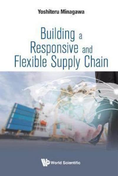 Building A Responsive And Flexible Supply Chain Yoshiteru Minagawa