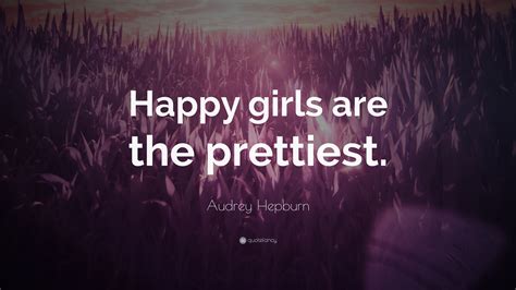 Audrey Hepburn Quote “happy Girls Are The Prettiest”
