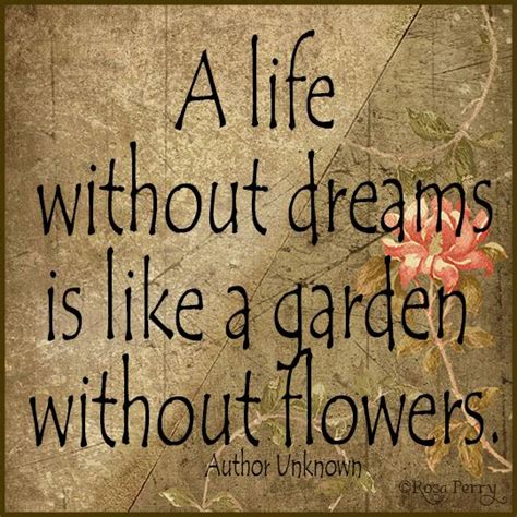 A Life Without Dreams Is Like A Garden Without Flowers Garden Quotes