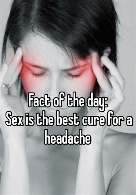 Fact Of The Day Sex Is The Best Cure For A Headache