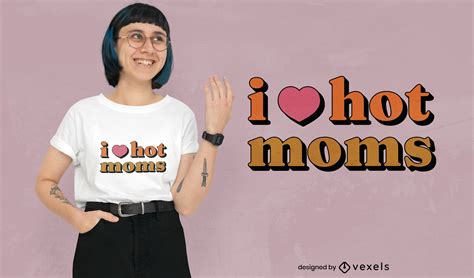 I Love Hot Moms T Shirt Design Vector Download