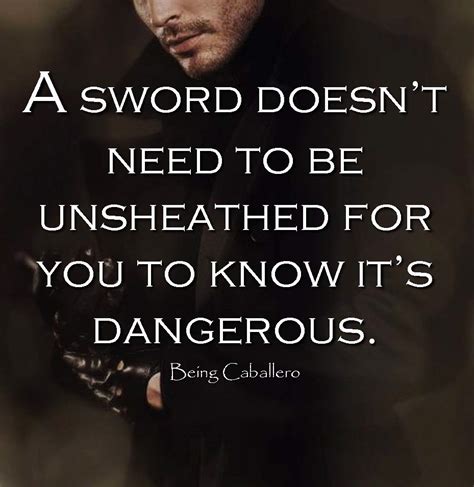 A Sword Doesnt Need To Be Unsheathed For You To Know Its Dangerous
