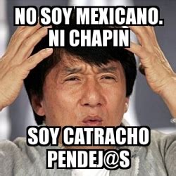 Meme Jackie Chan No Soy Mexicano Ni Chapin Soy Catracho Pendej S