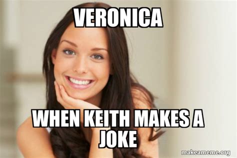 Veronica When Keith Makes A Joke Good Girl Gina Make A Meme