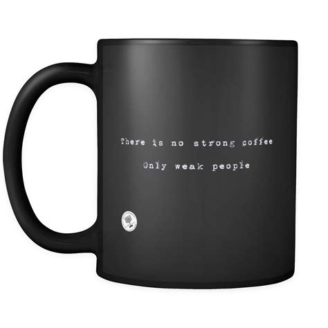 No Strong Coffee 11 oz Black Mug | Strong coffee, Mugs, Coffee