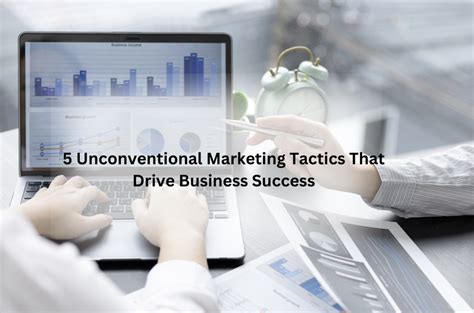5 Unconventional Marketing Tactics That Drive Business Success - Talk