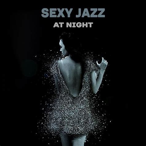 Sexy Jazz At Night Sensual Music For Lovers Erotic Lounge Deep Massage Tantric