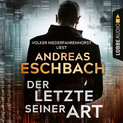 Der Letzte seiner Art Ungekürzt by Andreas Eschbach Volker