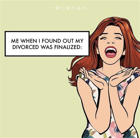 Me When I Found Out My Divorce Was Finalized Divorce Humor Divorce Humor