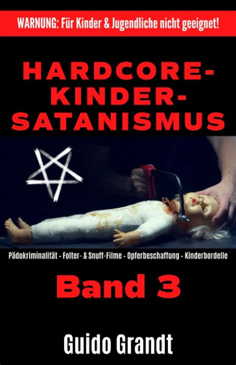Hardcore Kinder Satanismus Band 3 Pädokriminalität Folter And Snuff Filme Opferbeschaffung