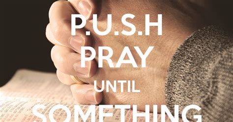 Push Pray Until Something Happens Keepcalm Push Pray Keep Calm