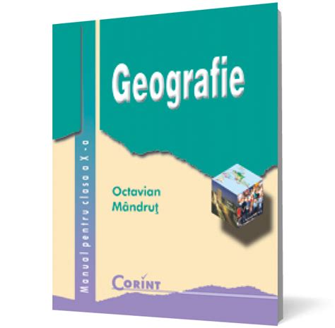 Geografie Manual Pentru Clasa A X A De Octavian Mandrut Corint