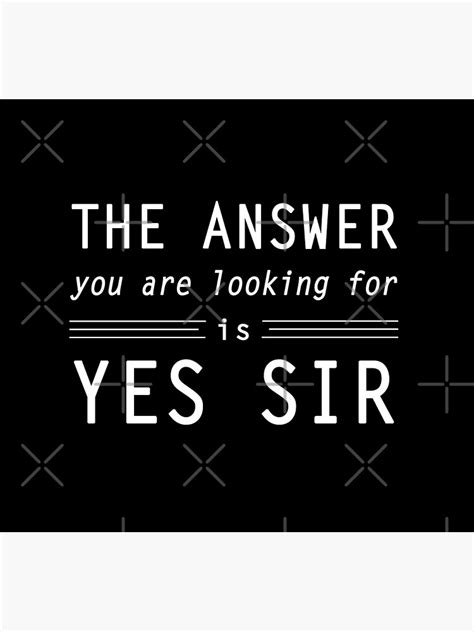 The Correct Answer Is Yes Sir Poster For Sale By Olivsoriginal Redbubble