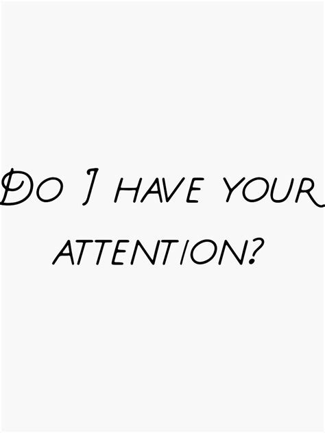 Do I Have You Attention Sticker By Grace Morgan Attention Stickers Vinyl Sticker