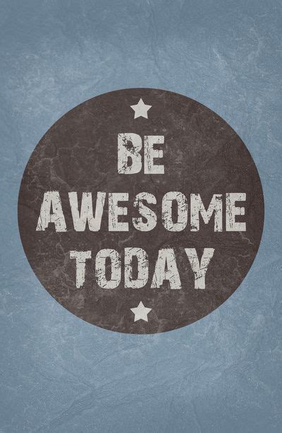 Be Awesome Today Art Print Great Quotes Quotes To Live By Me Quotes