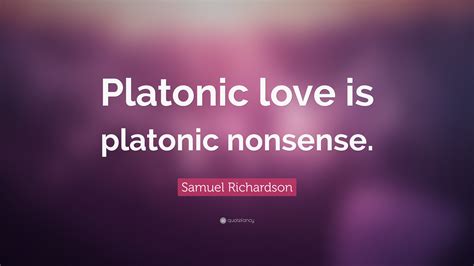 Samuel Richardson Quote Platonic Love Is Platonic Nonsense