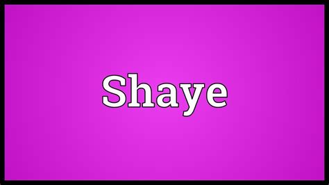 Shaye Meaning Youtube