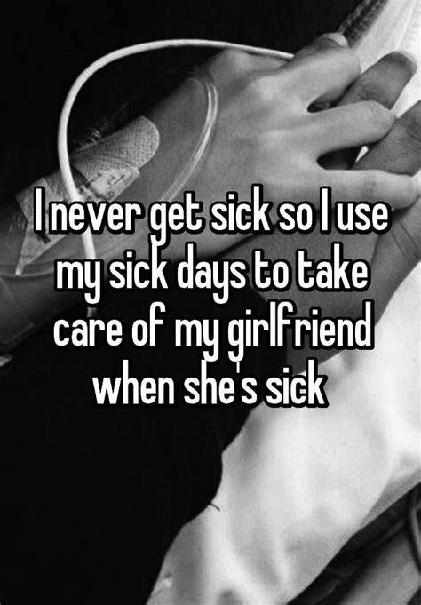 I Never Get Sick So I Use My Sick Days To Take Care Of My Girlfriend When Shes Sick Cute