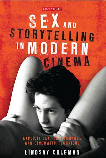 Sex And Storytelling In Modern Cinema Explicit Sex Performance And Cinematic Technique