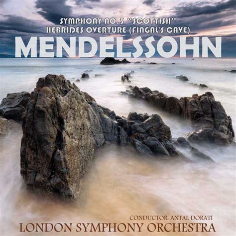 Mendelssohn Symphony No 3 Op 56 Scottish The Hebrides Overture
