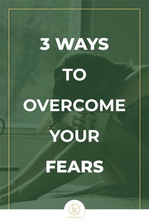 3 Ways To Overcome Your Fears Jennifer Kem