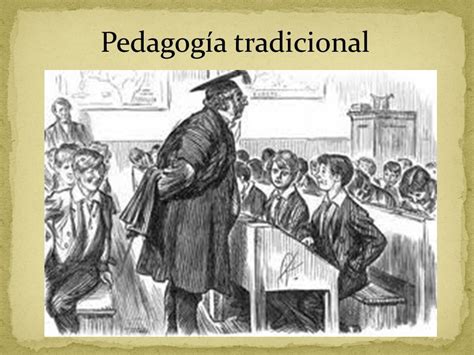 Pedagogía Tradicional El Maestro Es El Centro Del Proceso De