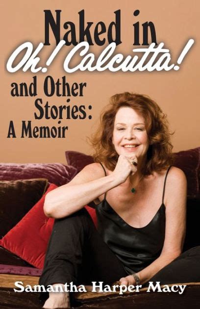 Naked In Oh Calcutta And Other Stories A Memoir By Samantha Harper