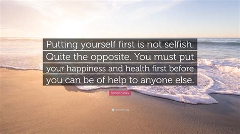 Simon Sinek Quote Putting Yourself First Is Not Selfish
