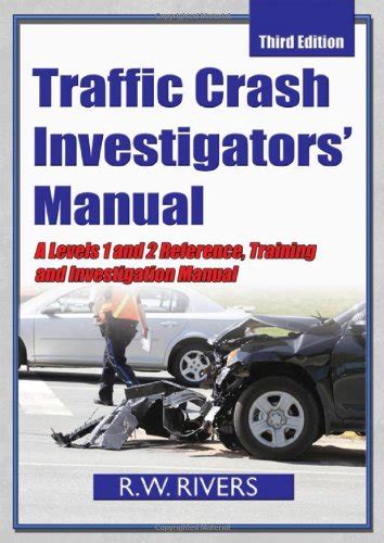 Traffic Crash Investigators Manual A Level And Reference Training And
