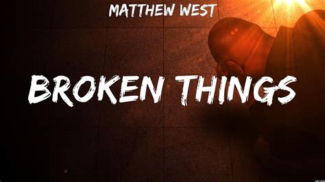 Matthew West Broken Things Lyrics Crowder Zach Williams Phil Wickham Youtube