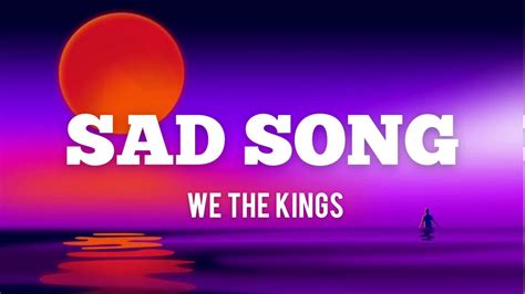 We The Kings Sad Song Lyrics Youtube