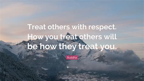 Buddha Quote “treat Others With Respect How You Treat Others Will Be