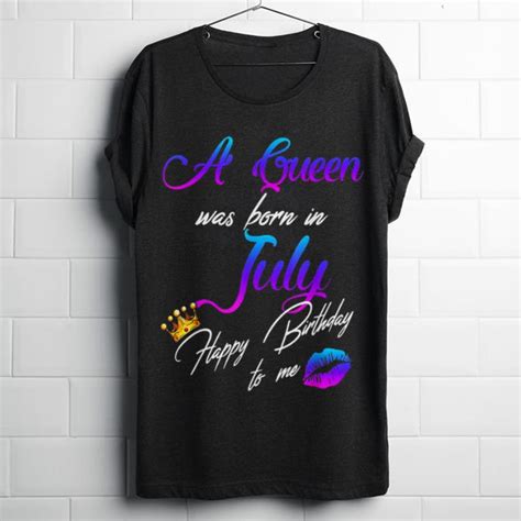 Top A Queen Was Born In July Happy Birthday To Me Crown Shirt Hoodie