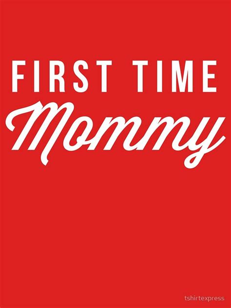 First Time Mommy Fitted Scoop T Shirt By Tshirtexpress T Shirt Mom