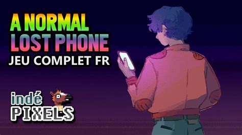 A Normal Lost Phone Full Playthrough Gameplay Fr Indépixels Youtube