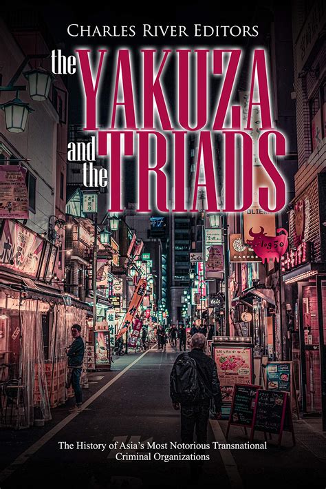 the yakuza and the triads the history of asia s most notorious transnational criminal