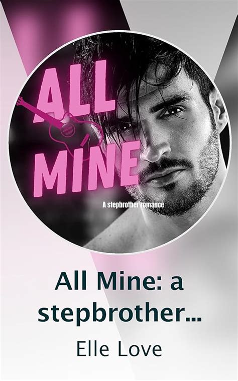 All Mine A Stepbrother Romance Season Complete Season Complete Kindle Vella