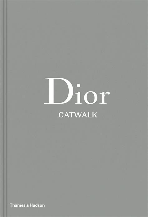 Dior Catwalk The Complete Collections By Alexander Fury