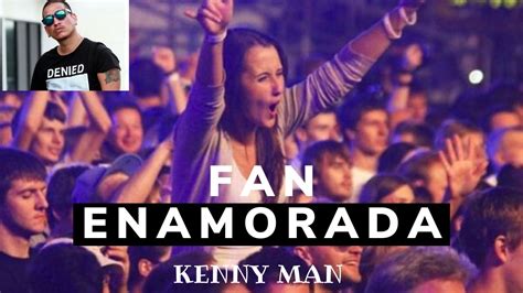 Kenny Man Fan Enamorada Youtube
