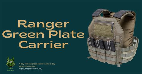 The Ranger Green Plate Carrier Ultimate Guide