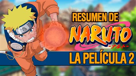NARUTO La leyenda de la PIEDRA DE GELEL Resumen Naruto la película