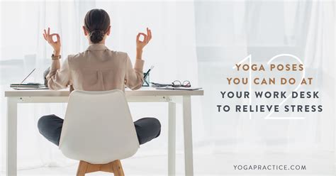 12 Yoga Poses You Can Do At Your Work Desk To Relieve Stress Yoga