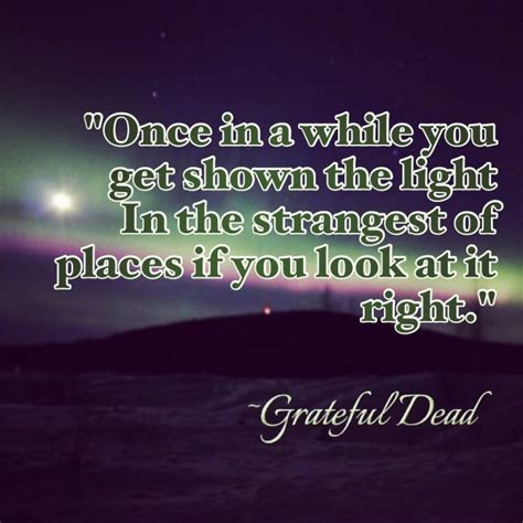 Discover and share grateful dead quotes about love. Grateful Dead Quotes & Sayings | Grateful Dead Picture Quotes