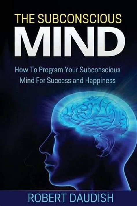 The Subconscious Mind How To Program Your Subconscious Mind For