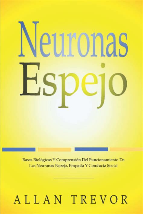 Buy Neuronas Espejo Bases Biológicas Y Comprensión Del Funcionamiento