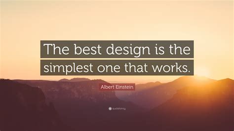 Albert Einstein Quote The Best Design Is The Simplest One That Works