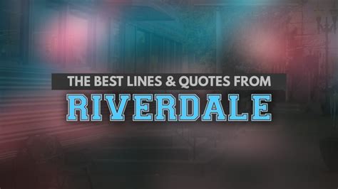 The 100 Best Riverdale Quotes Iconic Riverdale Lines That Every