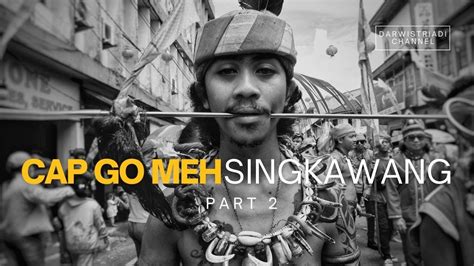 Cap Go Meh Di Singkawang Part 2 Youtube