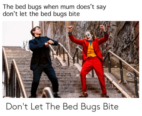 The Bed Bugs When Mum Doest Say Dont Let The Bed Bugs Bite Dont Let