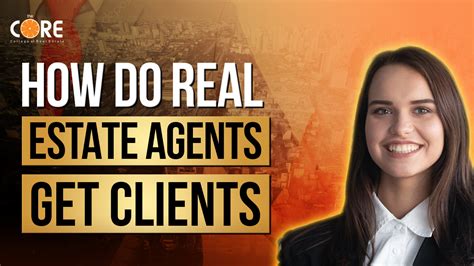 How Do Real Estate Agents Get Clients The Core